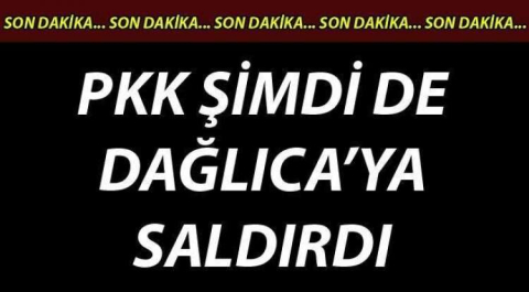 PKK DAĞLICA'YA SALDIRDI