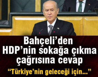 BAHÇELİ'DEN HDP’nin SOKAĞA ÇIKMA ÇAĞRISINA CEVAP