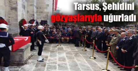 TARSUS ŞEHİDİNİ UĞURLADI