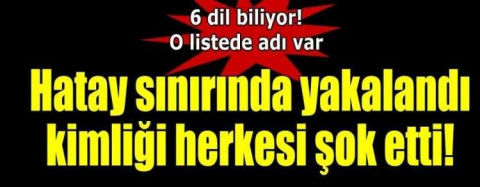 HATAY'DA YAKALANDI VE BÜYÜK ŞOK YARATTI