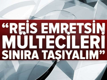 REİS EMRETSİN SINIRDIŞI EDELİM