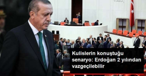 ERDOĞAN 2 YILINDAN VAZGEÇEBİLİR