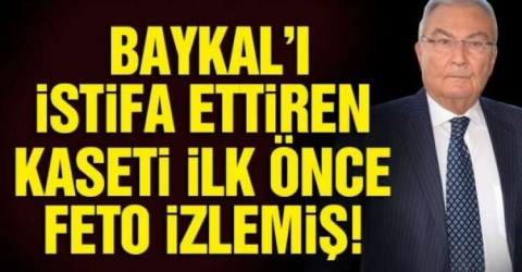 BAYKAL'IN KASETİNİ ÖNCE FETÖ İZLEMİŞ