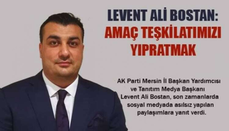 BOSTAN 'AMAÇ TEŞKİLATIMIZI YIPRATMAK'