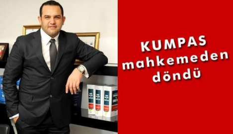 KUMPAS MAHKEMEDEN GERİ DÖNDÜ