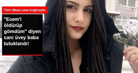 ECEM'İ ÖLDÜREN ÜVEY BABA TUTUKLANDI