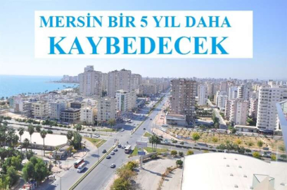 KUYUCUOĞLU" MERSİN 5 YIL DAHA KAYBEDECEK"