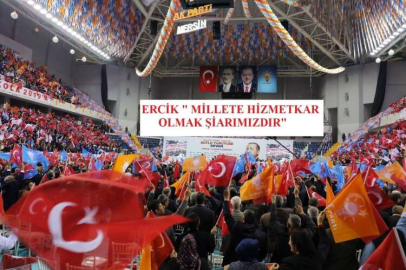ERCİK " MİLLETE HİZMETKAR OLMAK ŞİARIMIZDIR"