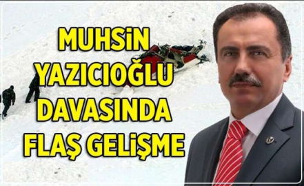 MUHSİN YAZICIOĞLU DAVASINDA YENİ GELİŞME