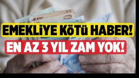 EMEKLİYE KÖTÜ HABER 3 YIL ZAM YOK !