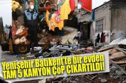 YENİŞEHİR’DEN ÇÖP EV 10 YILDA BİRİKTİRİLEN 5 KAMYON ÇÖP
