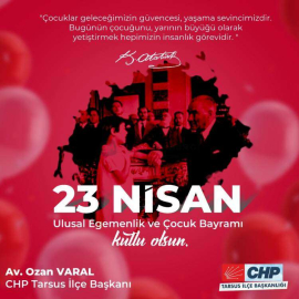 CHP TARSUS İLÇE BAŞKANI AV. OZAN VARAL’ DAN 23 NİSAN MESAJI