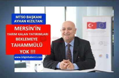 MERSİN'İN YARIM KALAN YATIRIMLARI BEKLEMEYE TAHAMMÜLÜ YOK