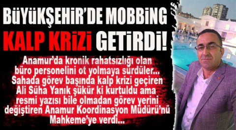 BÜYÜKŞEHİR’DE MOBBİNGİN SONU KALP KRİZİ GETİRDİ