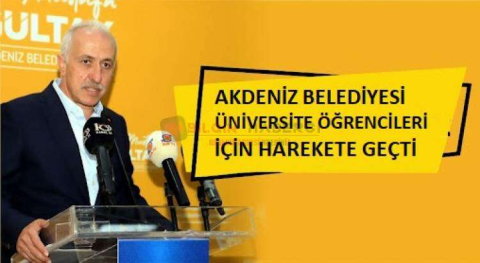 AKDENİZ BELEDİYESİ  ÜNİVERSİTE ÖĞRENCİLERİ İÇİN HAREKETE GEÇTİ