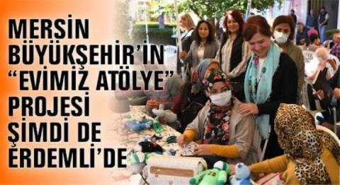 MERSİN’DE KADIN İŞ GÜCÜ NE EVDE NE DE GİZLİ KALIYOR: “EVİMİZ ATÖLYE”