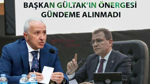 BAŞKAN GÜLTAK'IN BÜYÜKŞEHİR MECLİSİNE SUNDUĞU ÖNERGE GÜNDEME ALINMADI