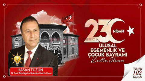 HASAN TÜZÜN ULUSUN EGEMENLİĞİNİ VE ÇOCUKLARIN BAYRAMINI KUTLADI