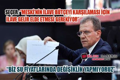 Seçer: “MESKİ’nin İlave Bütçeyi Karşılaması İçin İlave Gelir Elde Etmesi Gerekiyor”