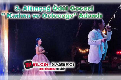 3. Altınçağ Ödül Gecesi" Kadına ve Geleceğe" Adandı