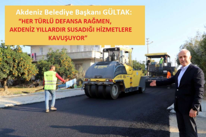 Gültak “Her Türlü Defansa Rağmen, Akdeniz  Susadığı Hizmetlere Kavuşuyor”