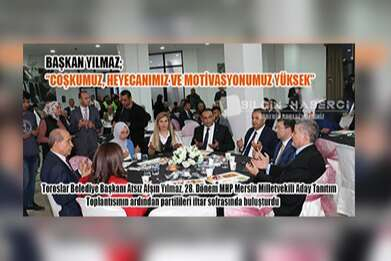 Başkan Yılmaz ‘Coşkumuz, Heyecanımız Ve Motivasyonumuz Yüksek’