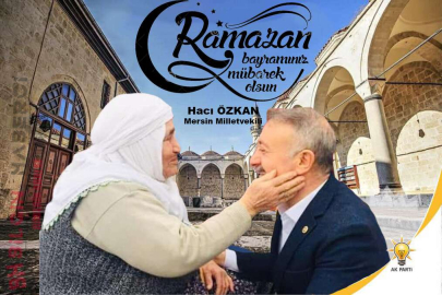 Mersin Milletvekili Hacı Özkan Ramazan Bayramını ve 23 Nisan'ı kutladı