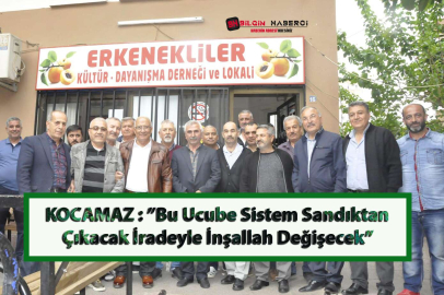 KOCAMAZ : ”Bu Ucube Sistem Sandıktan Çıkacak İradeyle İnşallah Değişecek”