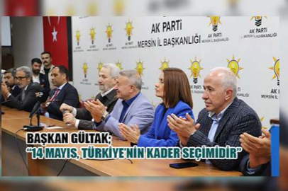 Başkanı Gültak '14 Mayıs, Türkiye’nin Kader Seçimidir'