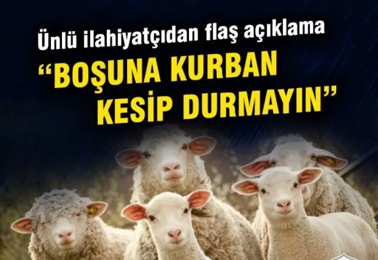 "BOŞUNA KURBAN KESMEYİN"