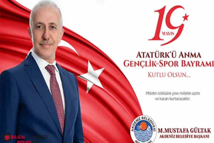 Akdeniz Belediye Başkanı Mustafa Gültak;  19 Mayıs Atatürk’ü Anma, Gençlik ve Spor Bayramı'nı  Kutladı