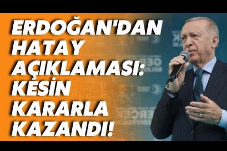 Cumhurbaşkanı Erdoğan'dan Hatay'la İlgili İlk Açıklama