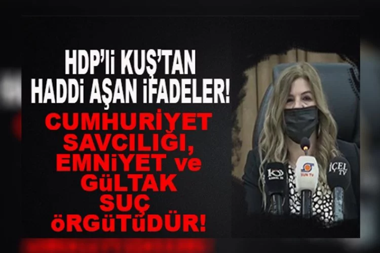 HDP’li Bedriye Kuş’tan Haddi Aşan Suçlama: “Gültak, Emniyet ve Cumhuriyet Savcılığı Suç Örgütüdür!”