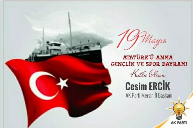 İl Başkanı Ercik, 19 Mayıs Atatürk’ü Anma, Gençlik ve Spor Bayramı'nı Kutladı