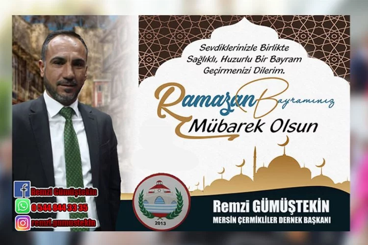 Mersin Çermikliler Derneği Başkanı Remzi Gümüştekin'den  Ramazan Bayramı Mesajı