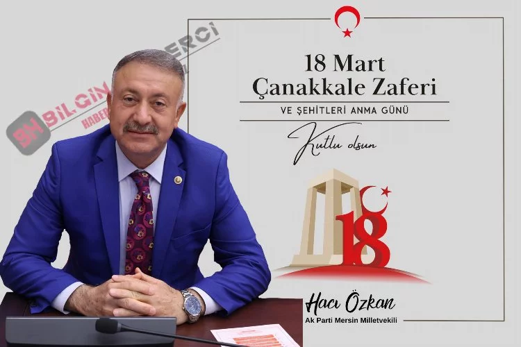 Özkan 'Çanakkale Zaferi’nin Türk milletine en büyük armağanı, şüphesiz Mustafa Kemal Atatürk olmuştur. '