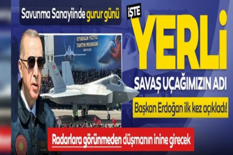 Savunma Sanayiinde tarihi gün! Başkan Erdoğan açıkladı: Milli Muharip Uçağın adı belli oldu
